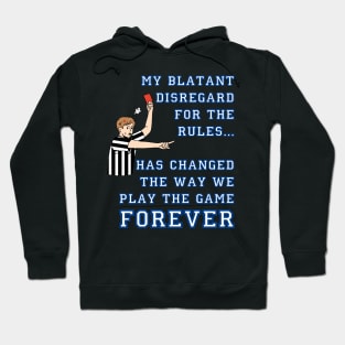 My Blatant Disregard for the Rules Has Changed the Game Hoodie